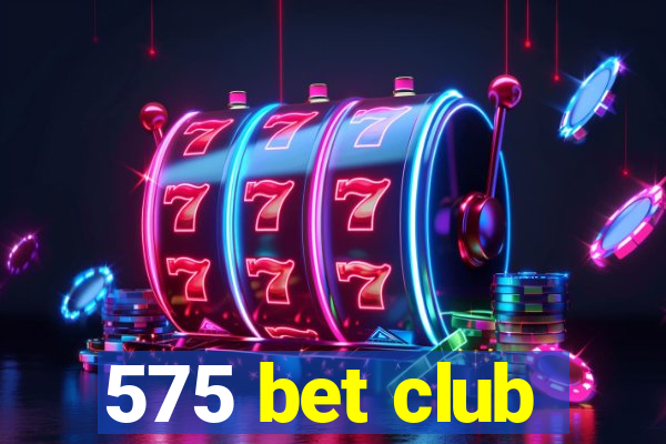 575 bet club